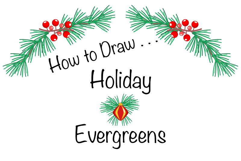 How to Draw Holiday Evergreens
